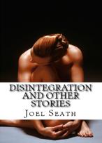 Disintegration and Other Stories (Joel Seath)